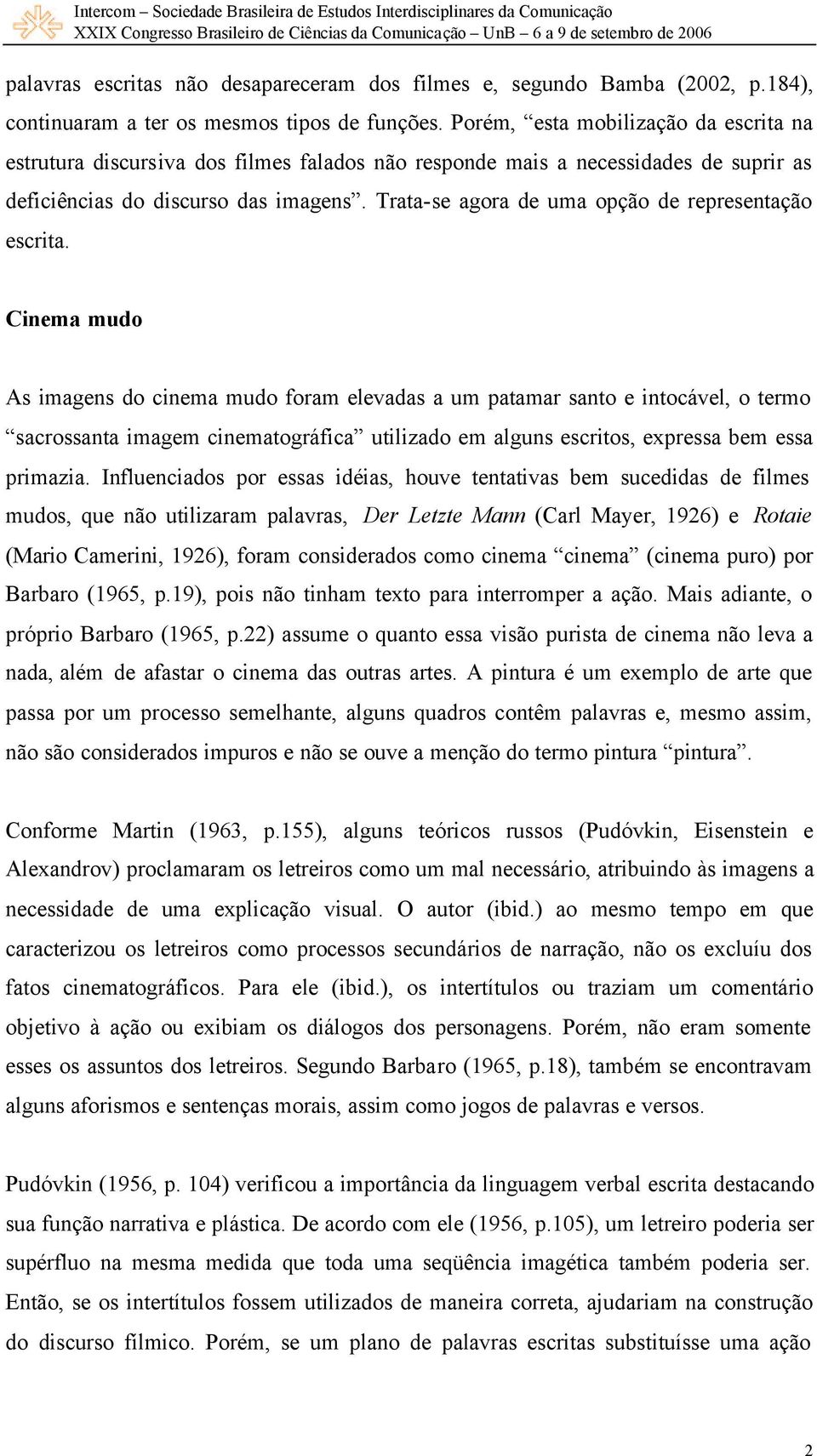 Trata-se agora de uma opção de representação escrita.