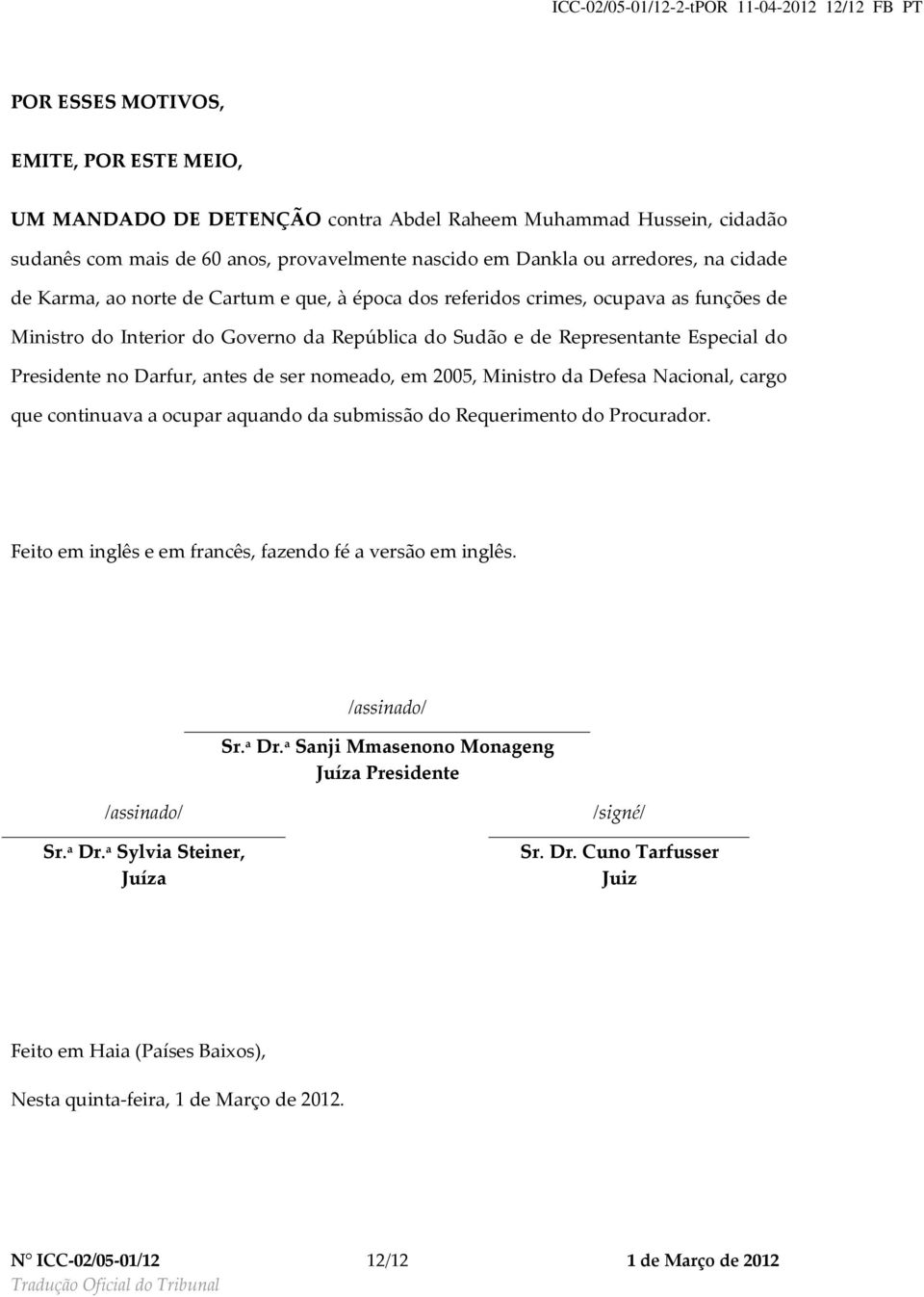 Representante Especial do Presidente no Darfur, antes de ser nomeado, em 2005, Ministro da Defesa Nacional, cargo que continuava a ocupar aquando da submissão do Requerimento do Procurador.