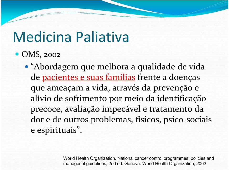 avaliação impecável e tratamento da dor e de outros problemas, físicos, psico-sociais e espirituais.