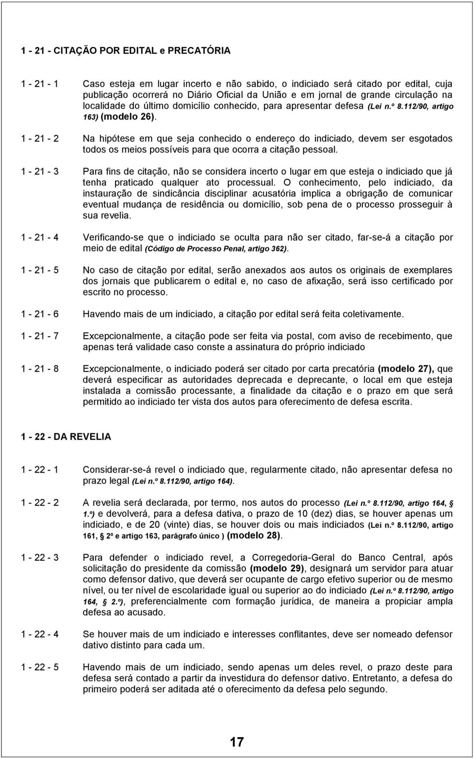 1-21 - 2 Na hipótese em que seja conhecido o endereço do indiciado, devem ser esgotados todos os meios possíveis para que ocorra a citação pessoal.