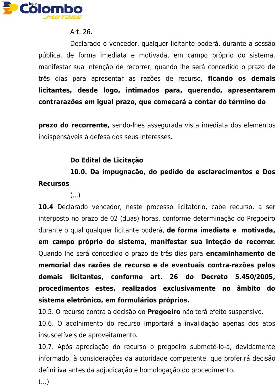 prazo de três dias para apresentar as razões de recurso, ficando os demais licitantes, desde logo, intimados para, querendo, apresentarem contrarazões em igual prazo, que começará a contar do término