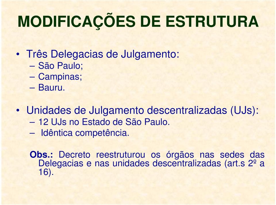 Unidades de Julgamento descentralizadas (UJs): 12 UJs no Estado de São