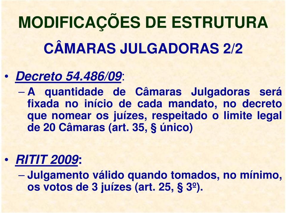 mandato, no decreto que nomear os juízes, respeitado o limite legal de 20