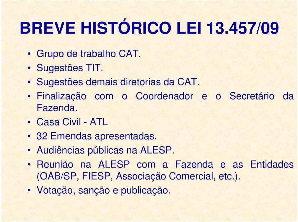 Finalização com o Coordenador e o Secretário da Fazenda.