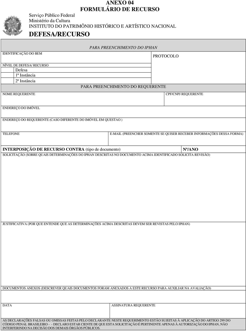 IMÓVEL EM QUESTAO ) TELEFONE E-MAIL (PREENCHER SOMENTE SE QUISER RECEBER INFORMAÇÕES DESSA FORMA) INTERPOSIÇÃO DE RECURSO CONTRA (tipo de documento) Nº/ANO SOLICITAÇÃO (SOBRE QUAIS DETERMINAÇÕES DO