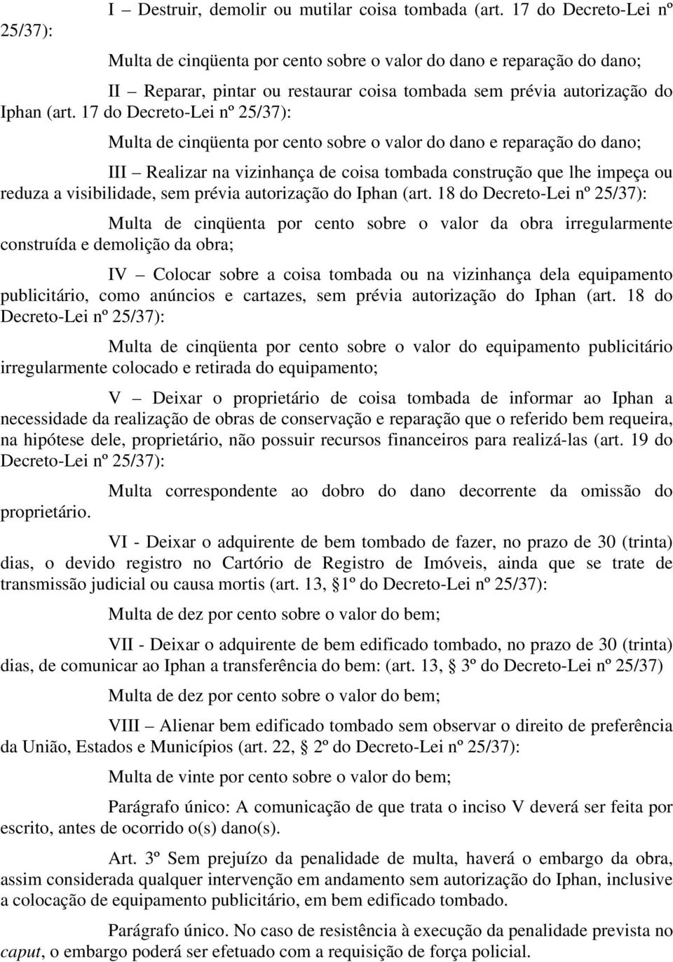 17 do Decreto-Lei nº 25/37): Multa de cinqüenta por cento sobre o valor do dano e reparação do dano; III Realizar na vizinhança de coisa tombada construção que lhe impeça ou reduza a visibilidade,