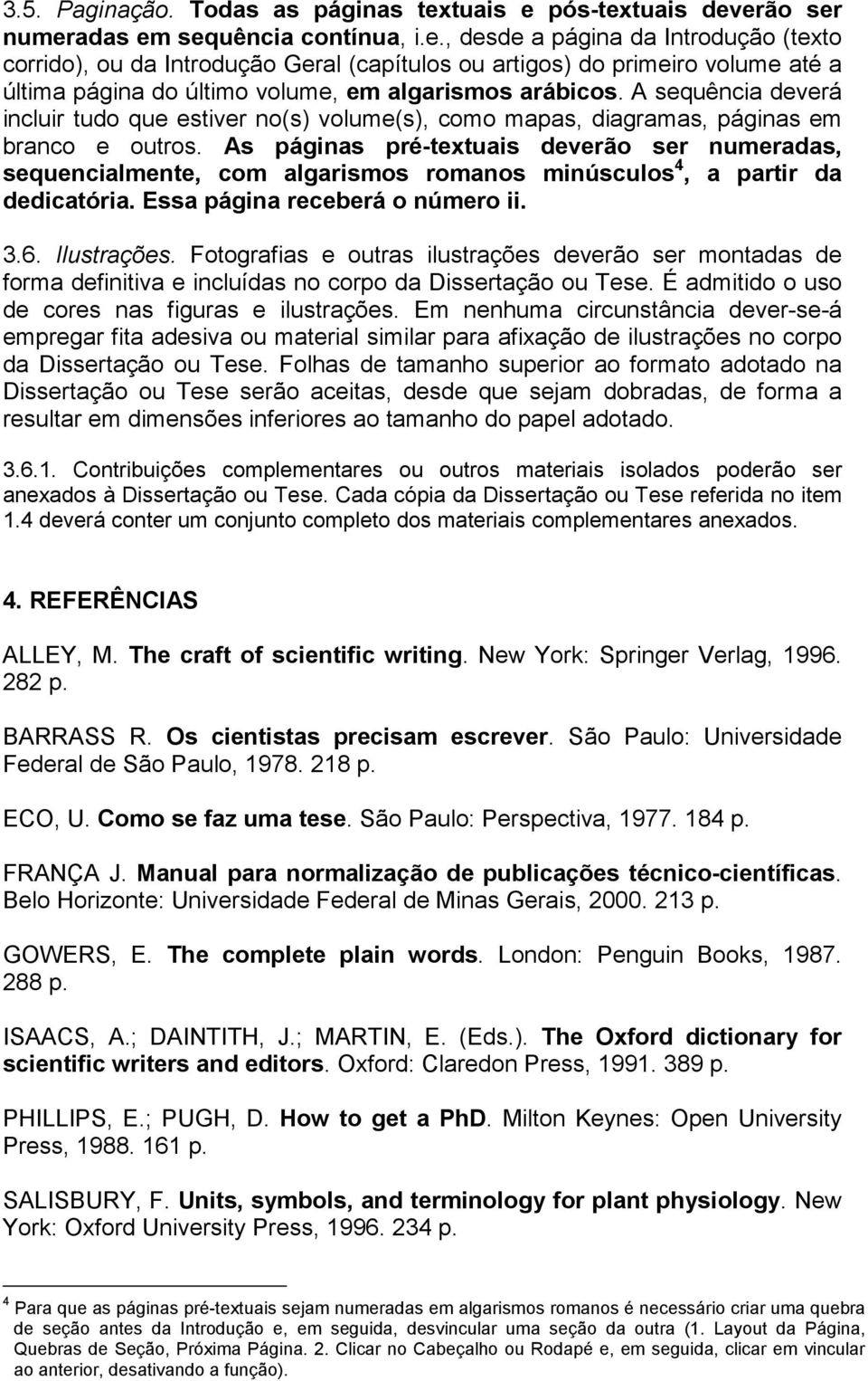 A sequência deverá incluir tudo que estiver no(s) volume(s), como mapas, diagramas, páginas em branco e outros.