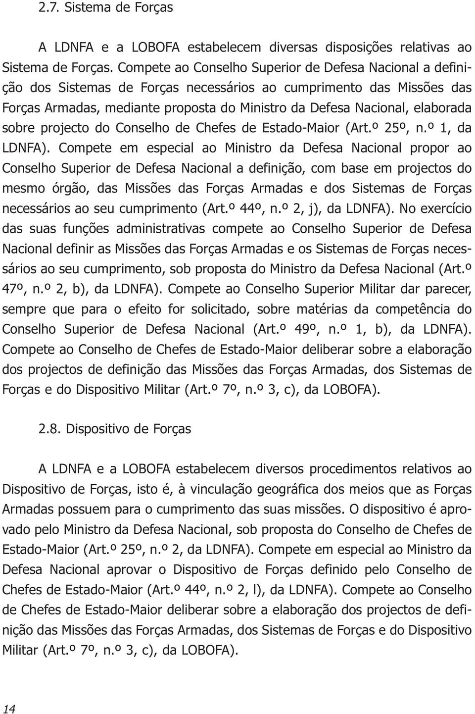 elaborada sobre projecto do Conselho de Chefes de Estado-Maior (Art.º 25º, n.º 1, da LDNFA).