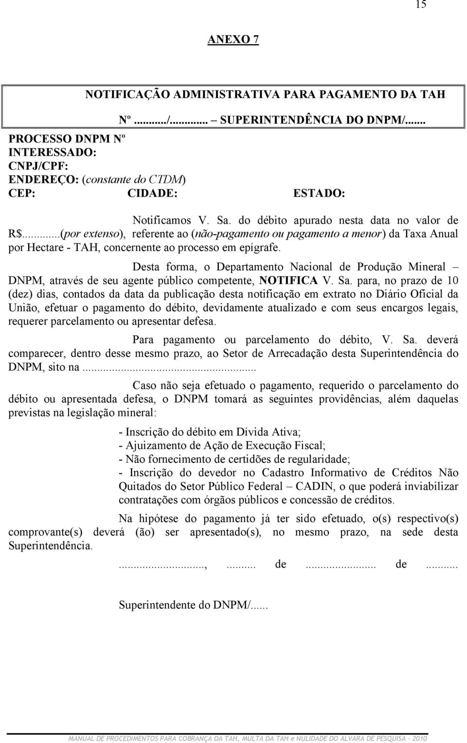 ..(por extenso), referente ao (não-pagamento ou pagamento a menor) da Taxa Anual por Hectare - TAH, concernente ao processo em epígrafe.