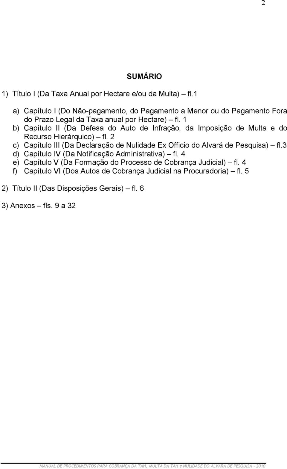 1 b) Capítulo II (Da Defesa do Auto de Infração, da Imposição de Multa e do Recurso Hierárquico) fl.