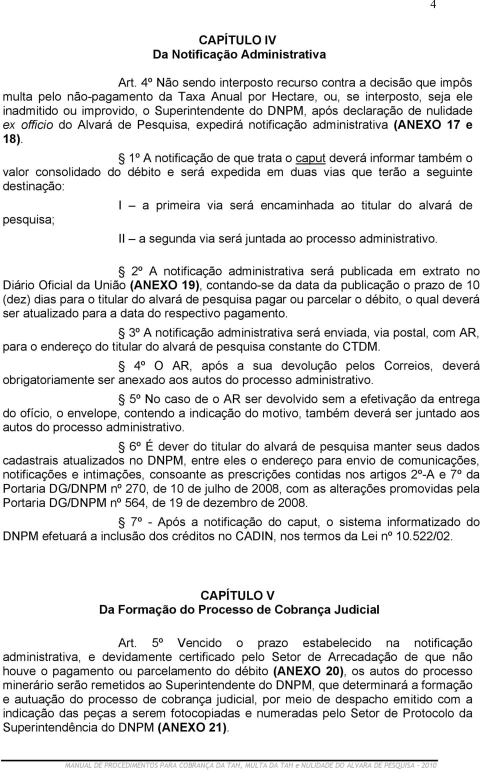 declaração de nulidade ex officio do Alvará de Pesquisa, expedirá notificação administrativa (ANEXO 17 e 18).