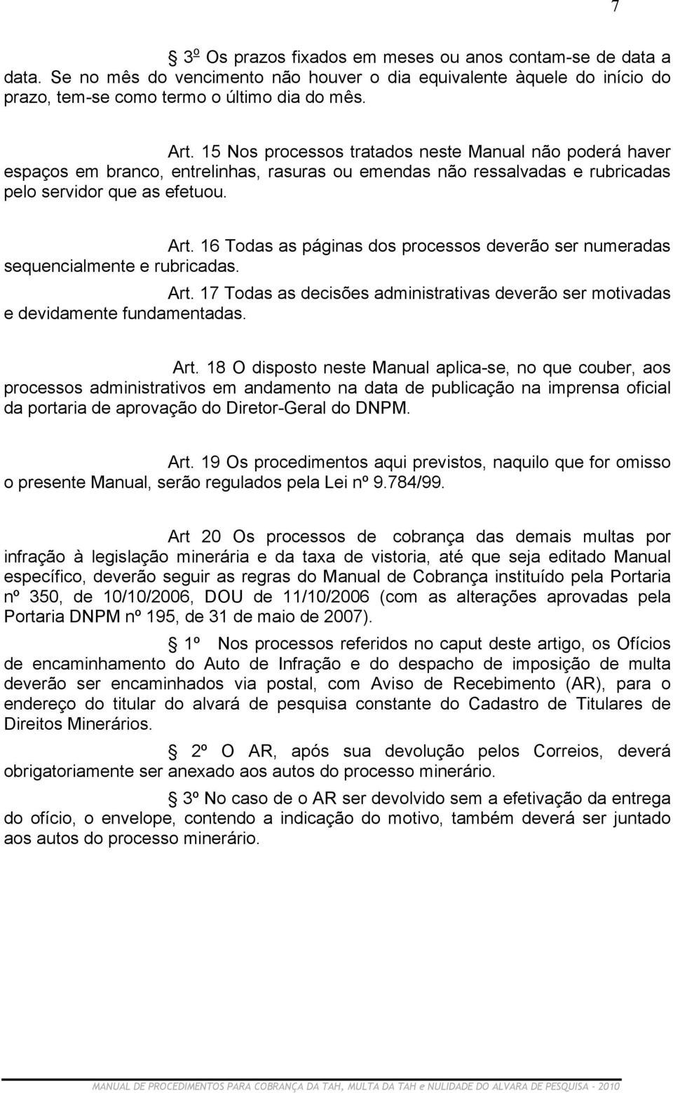 16 Todas as páginas dos processos deverão ser numeradas sequencialmente e rubricadas. Art.