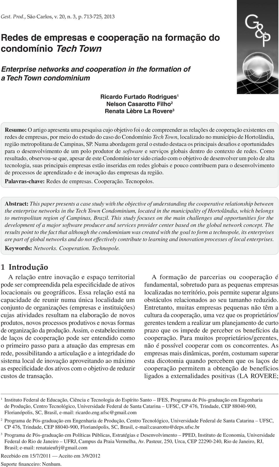 Casarotto Filho 2 Renata Lèbre La Rovere 3 Resumo: O artigo apresenta uma pesquisa cujo objetivo foi o de compreender as relações de cooperação existentes em redes de empresas, por meio do estudo do