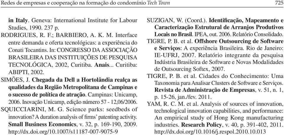 .. Curitiba: ABIPTI, 2002. SIMÕES, J. Chegada da Dell a Hortolândia realça as qualidades da Região Metropolitana de Campinas e o sucesso de política de atração. Campinas: Unicamp, 2006.