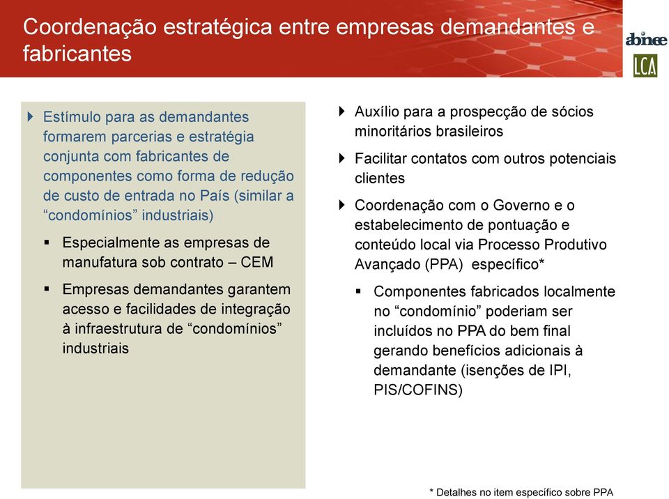 condomínios industriais Auxílio para a prospecção de sócios minoritários brasileiros Facilitar contatos com outros potenciais clientes Coordenação com o Governo e o estabelecimento de pontuação e