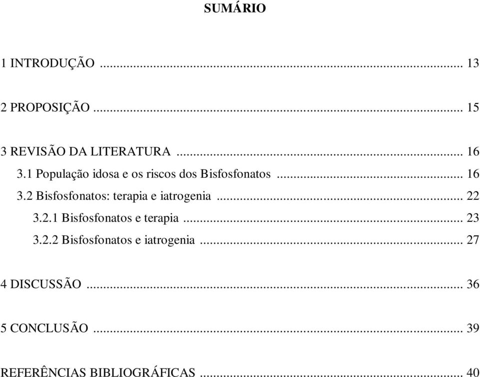 2 Bisfosfonatos: terapia e iatrogenia... 22 3.2.1 Bisfosfonatos e terapia... 23 3.