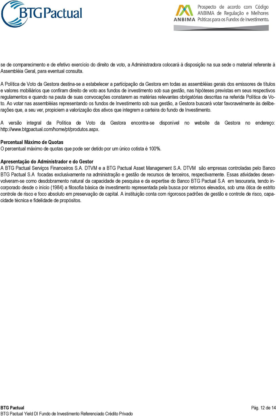 de investimento sob sua gestão, nas hipóteses previstas em seus respectivos regulamentos e quando na pauta de suas convocações constarem as matérias relevantes obrigatórias descritas na referida