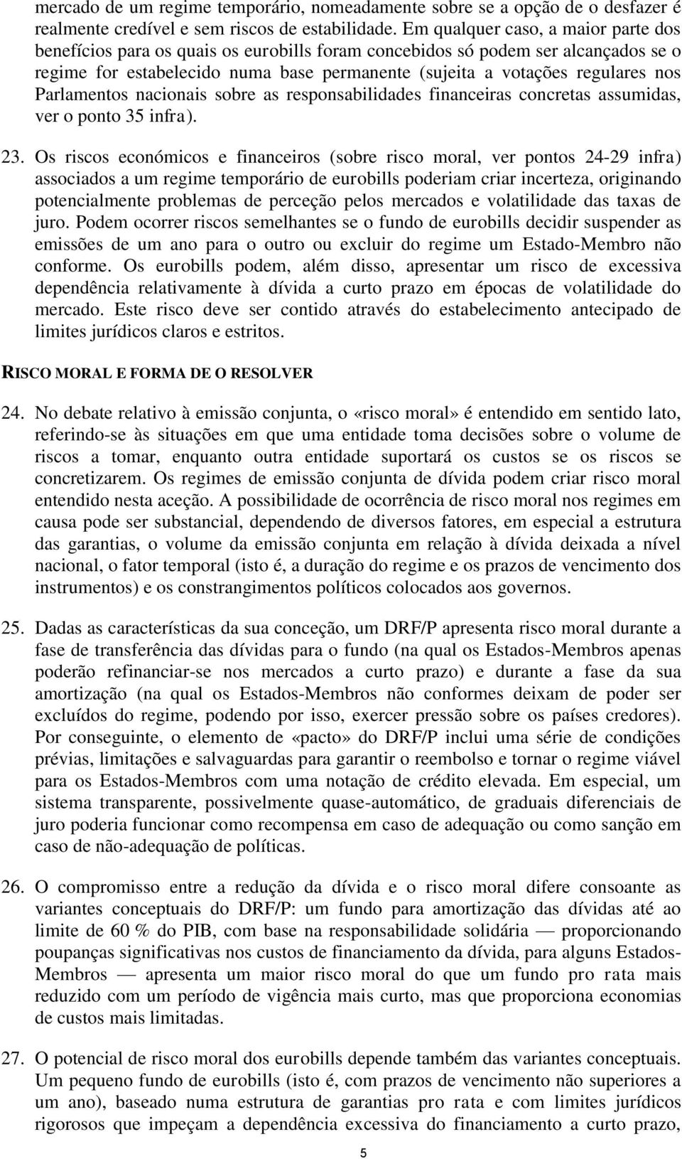 Parlamentos nacionais sobre as responsabilidades financeiras concretas assumidas, ver o ponto 35 infra). 23.