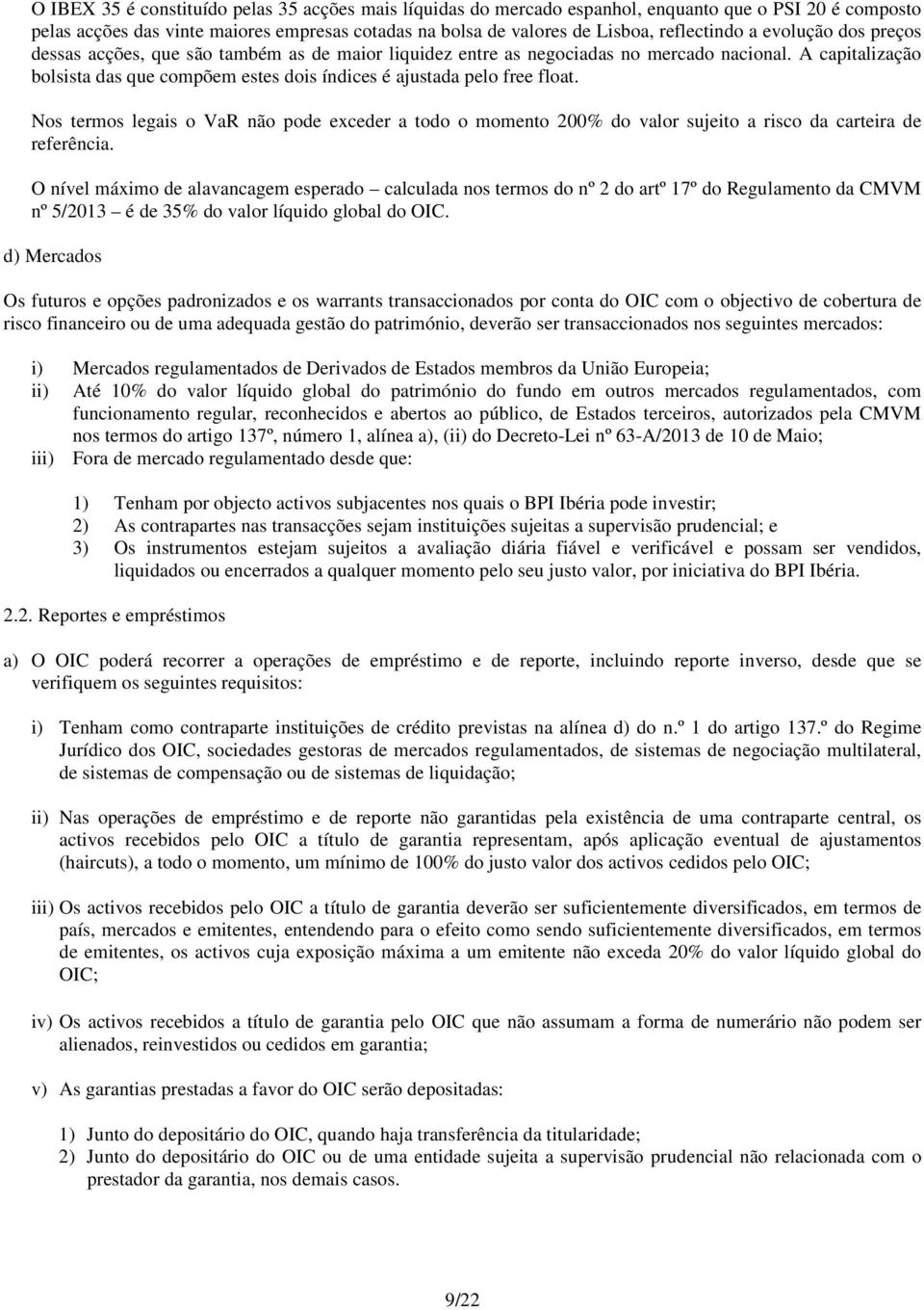 A capitalização bolsista das que compõem estes dois índices é ajustada pelo free float.