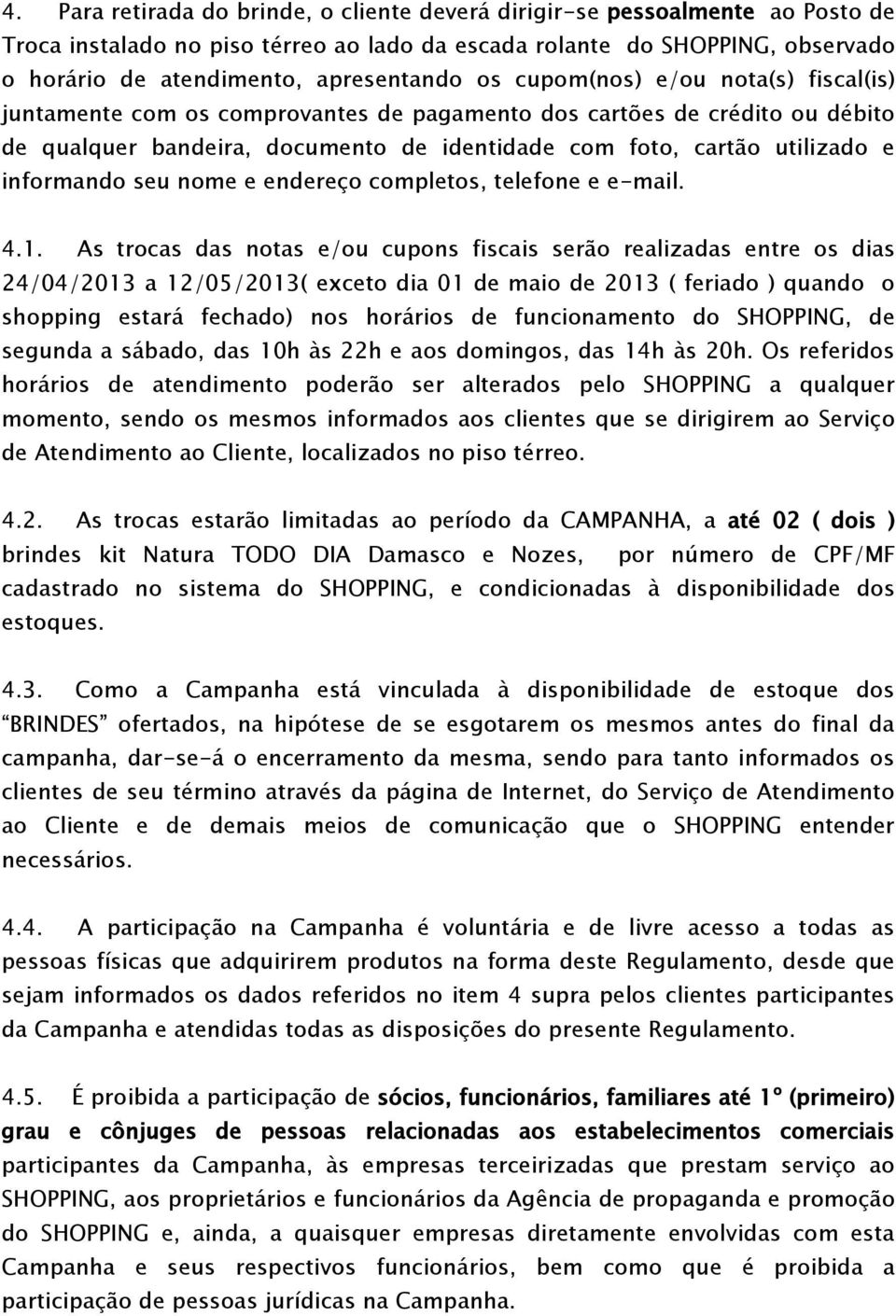 informando seu nome e endereço completos, telefone e e-mail. 4.1.