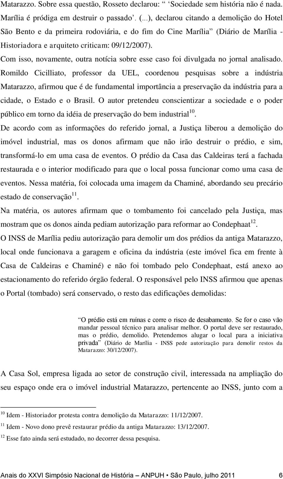 Com isso, novamente, outra notícia sobre esse caso foi divulgada no jornal analisado.