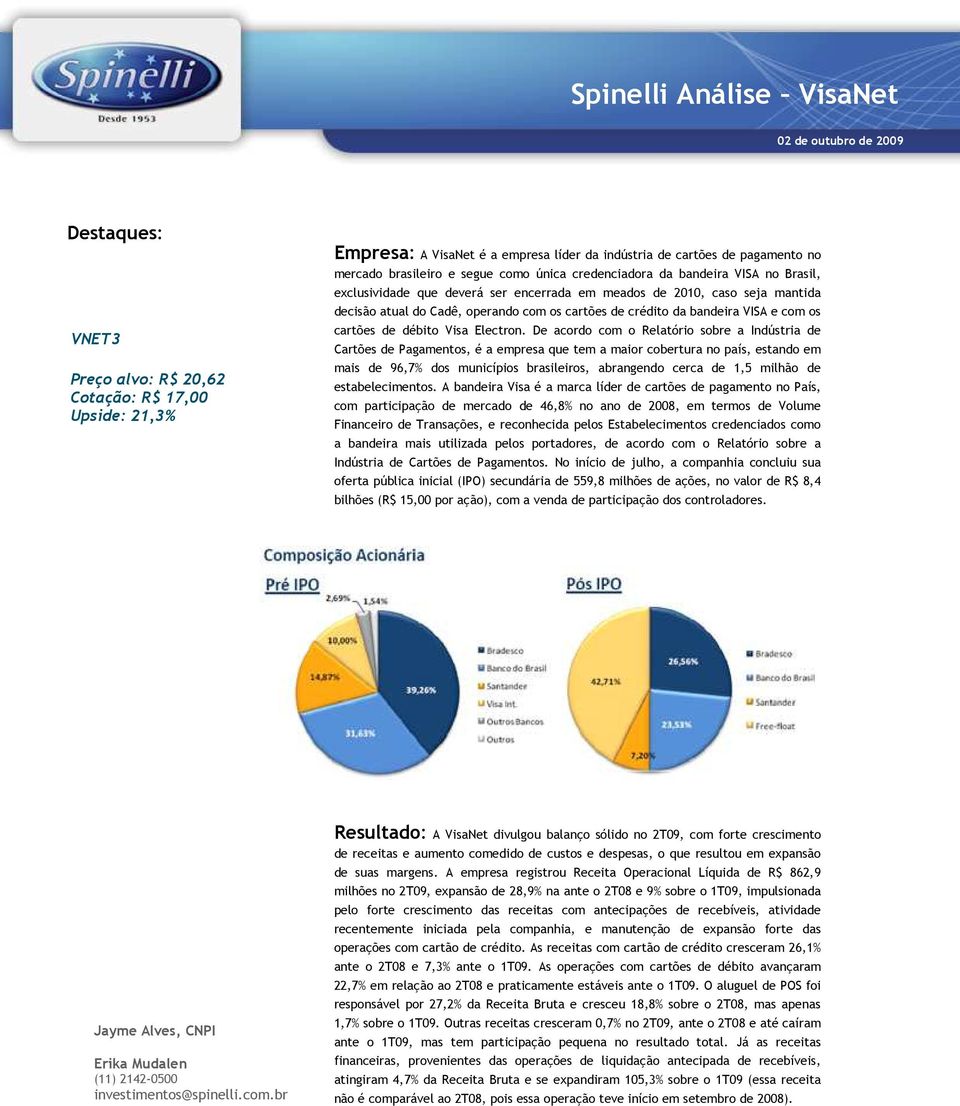 cartões de crédito da bandeira VISA e com os cartões de débito Visa Electron.