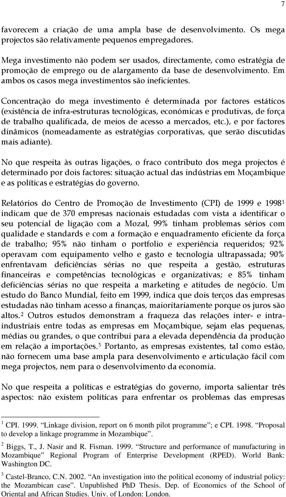 Concentração do mega investimento é determinada por factores estáticos (existência de infra-estruturas tecnológicas, económicas e produtivas, de força de trabalho qualificada, de meios de acesso a