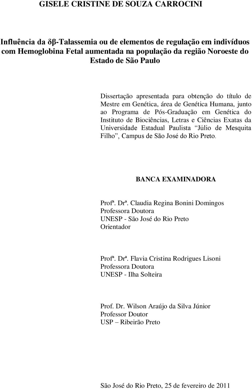 Universidade Estadual Paulista Júlio de Mesquita Filho, Campus de São José do Rio Preto. BANCA EXAMINADORA Profª. Drª.