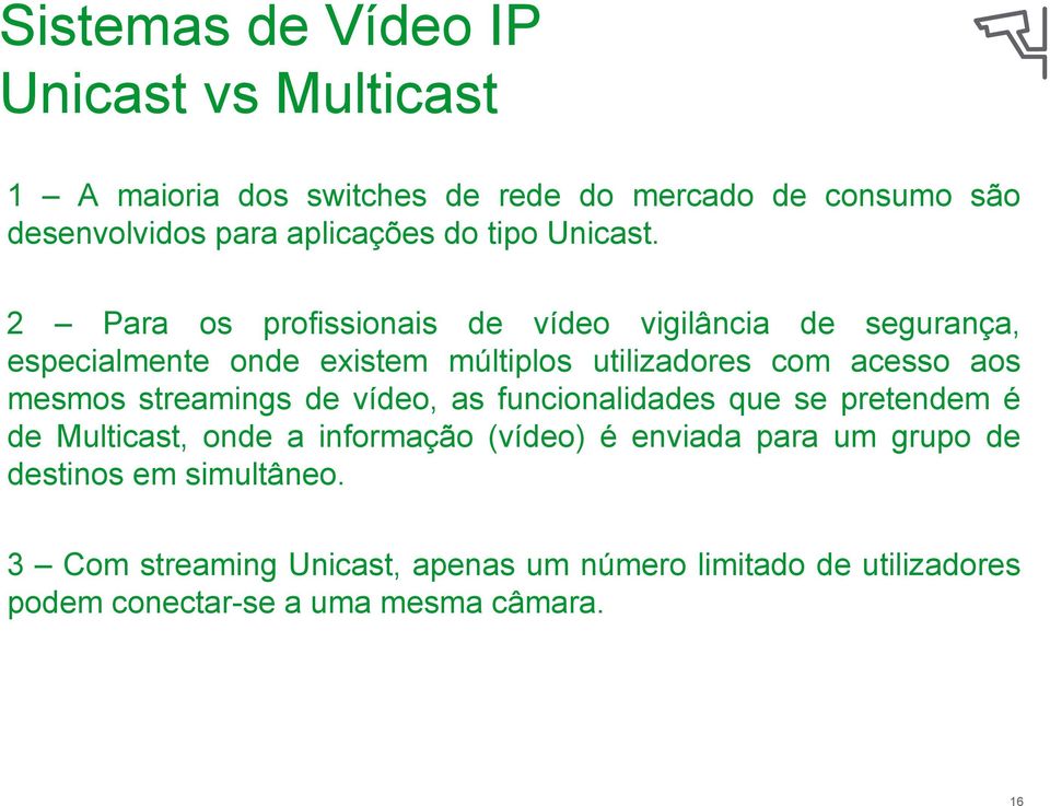 2 Para os profissionais de vídeo vigilância de segurança, especialmente onde existem múltiplos utilizadores com acesso aos mesmos