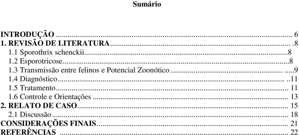 ....11 1.5 Tratamento... 11 1.6 Controle e Orientações... 13 2. RELATO DE CASO.