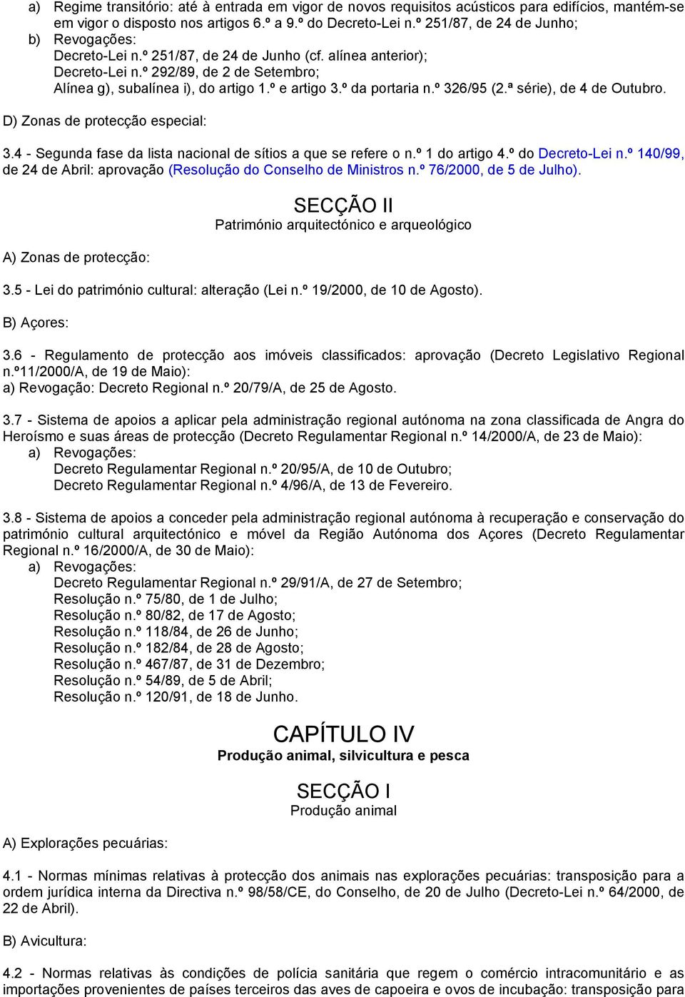 º da portaria n.º 326/95 (2.ª série), de 4 de Outubro. D) Zonas de protecção especial: 3.4 - Segunda fase da lista nacional de sítios a que se refere o n.º 1 do artigo 4.º do Decreto-Lei n.