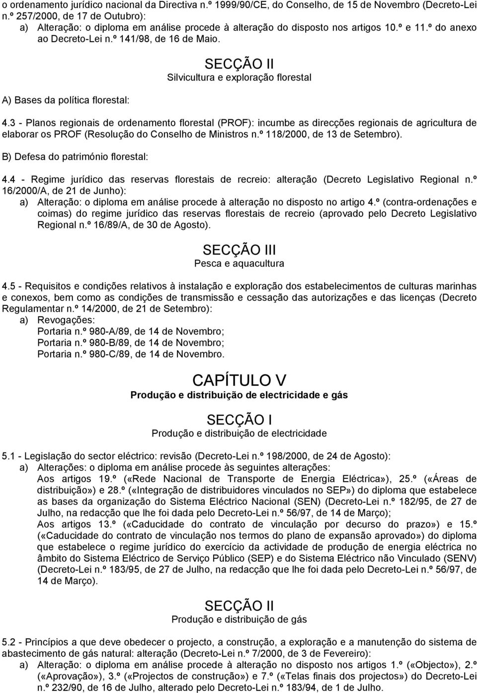 A) Bases da política florestal: I Silvicultura e exploração florestal 4.