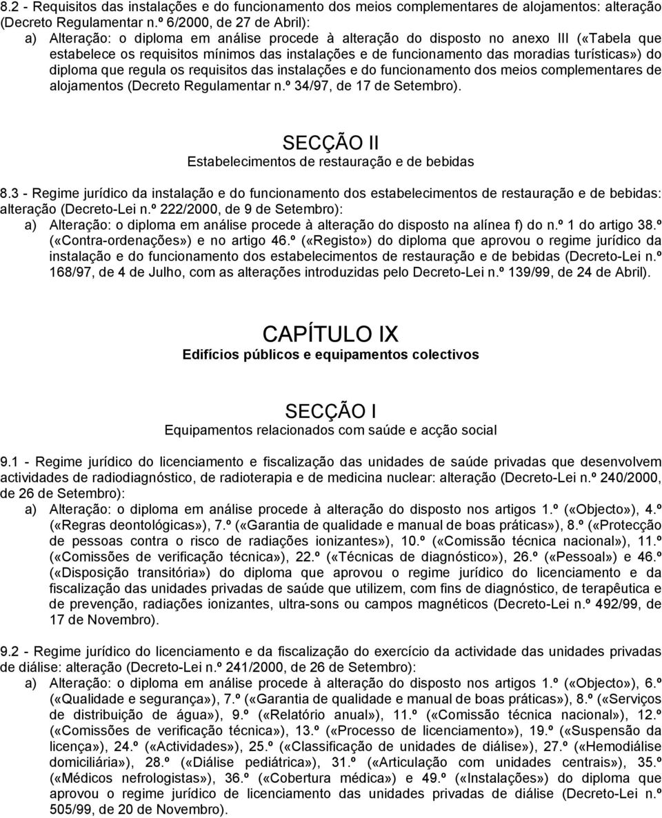 moradias turísticas») do diploma que regula os requisitos das instalações e do funcionamento dos meios complementares de alojamentos (Decreto Regulamentar n.º 34/97, de 17 de Setembro).