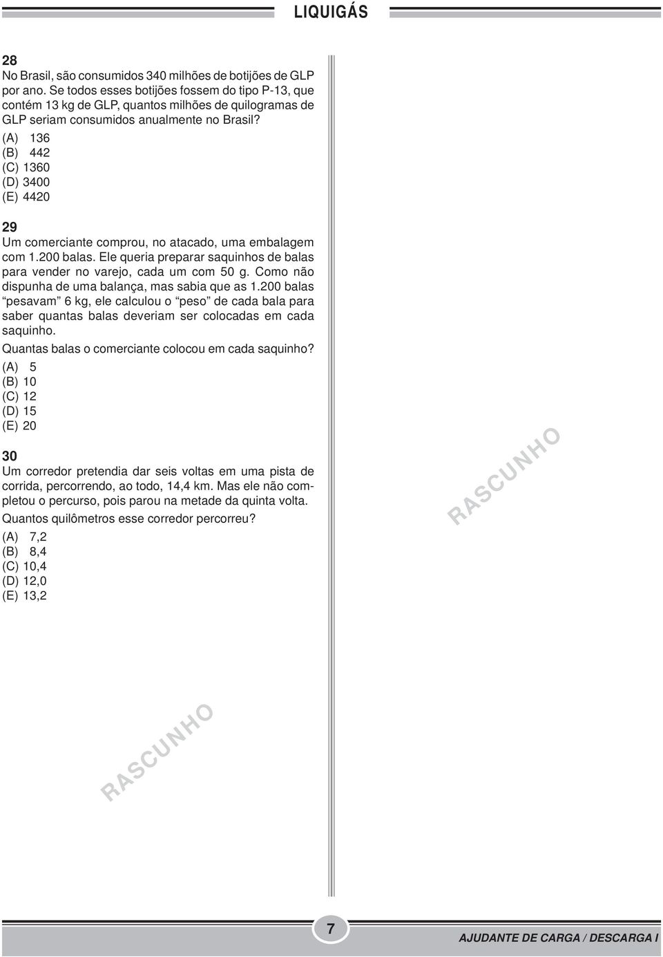 (A) 136 (B) 442 (C) 1360 (D) 3400 (E) 4420 29 Um comerciante comprou, no atacado, uma embalagem com 1.200 balas. Ele queria preparar saquinhos de balas para vender no varejo, cada um com 0 g.