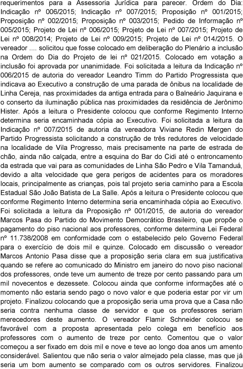 Projeto de Lei nº 007/2015; Projeto de Lei nº 008/2014; Projeto de Lei nº 009/2015; Projeto de Lei nº 014/2015. O vereador.