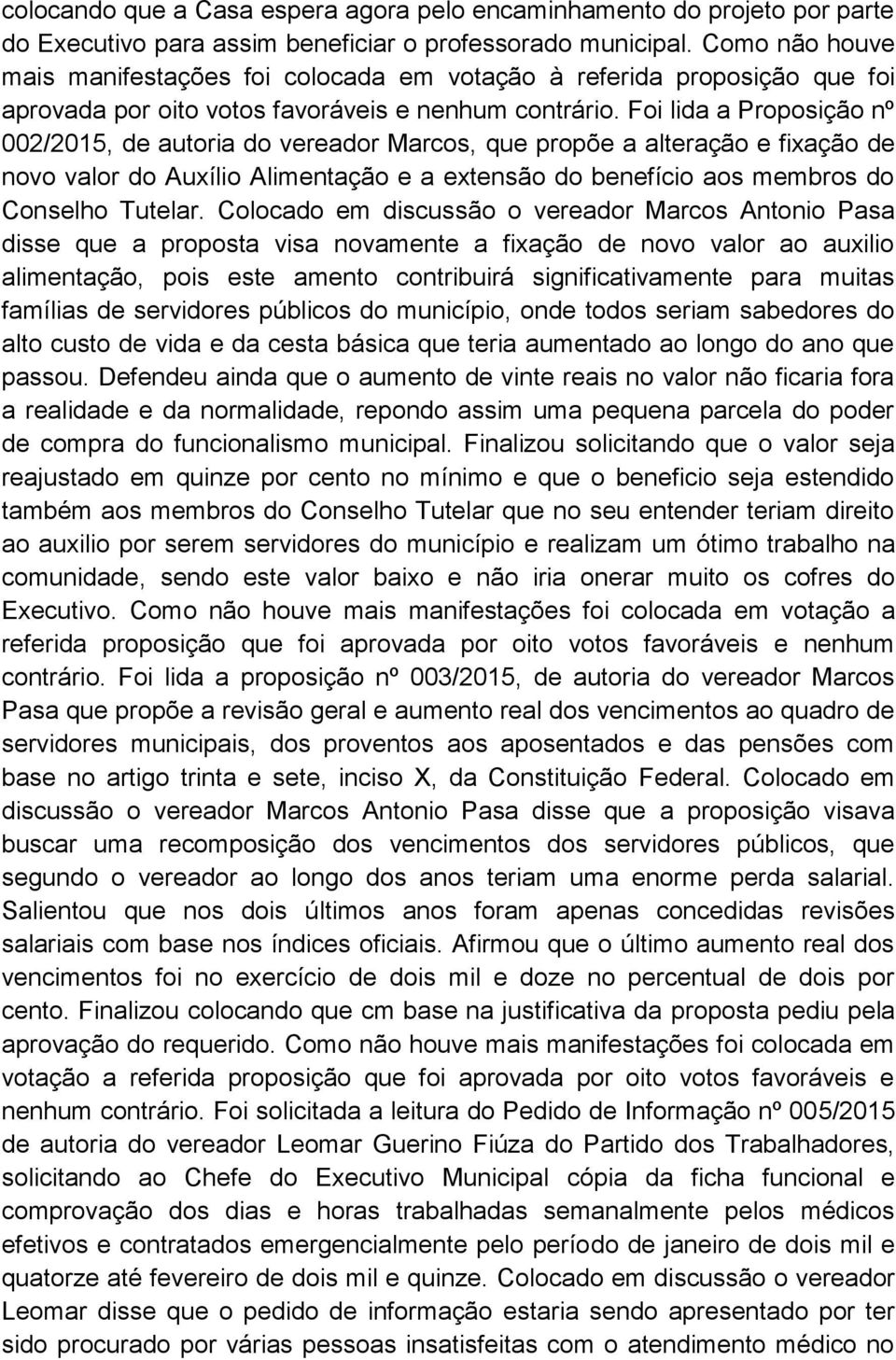 Foi lida a Proposição nº 002/2015, de autoria do vereador Marcos, que propõe a alteração e fixação de novo valor do Auxílio Alimentação e a extensão do benefício aos membros do Conselho Tutelar.