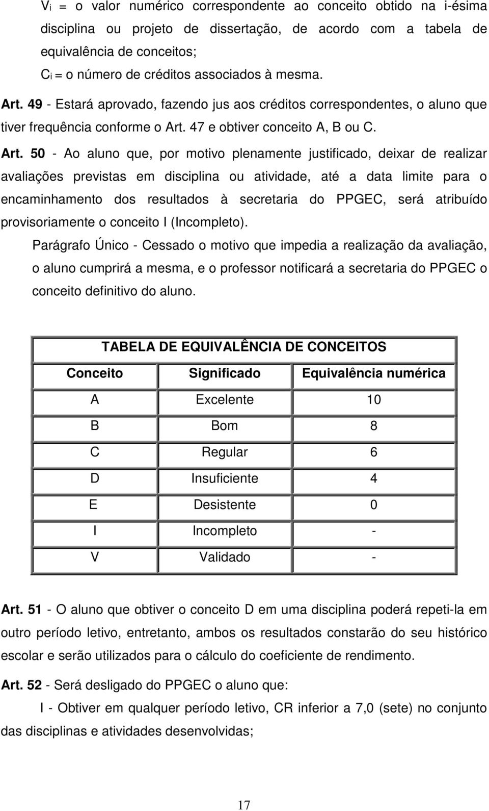 49 - Estará aprovado, fazendo jus aos créditos correspondentes, o aluno que tiver frequência conforme o Art.