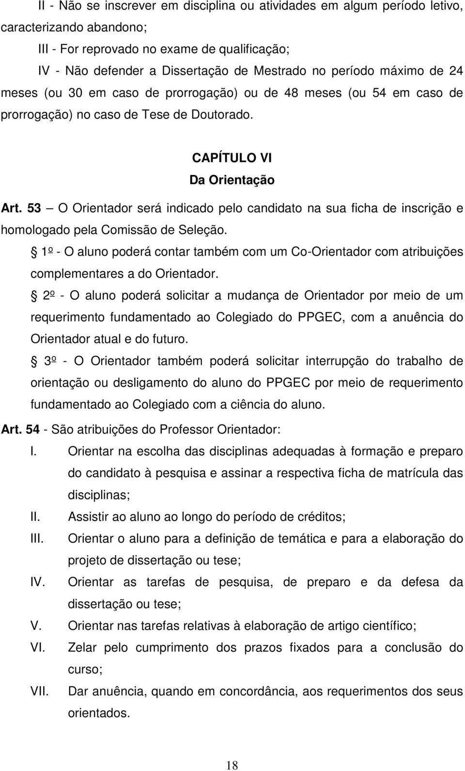 53 O Orientador será indicado pelo candidato na sua ficha de inscrição e homologado pela Comissão de Seleção.