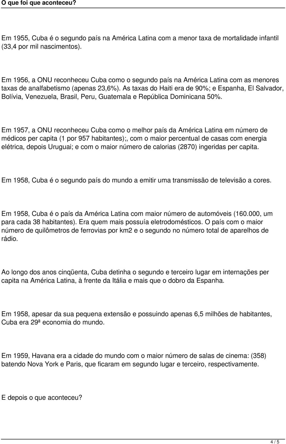 As taxas do Haiti era de 90%; e Espanha, El Salvador, Bolívia, Venezuela, Brasil, Peru, Guatemala e República Dominicana 50%.