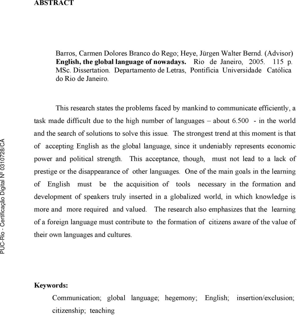 This research states the problems faced by mankind to communicate efficiently, a task made difficult due to the high number of languages about 6.