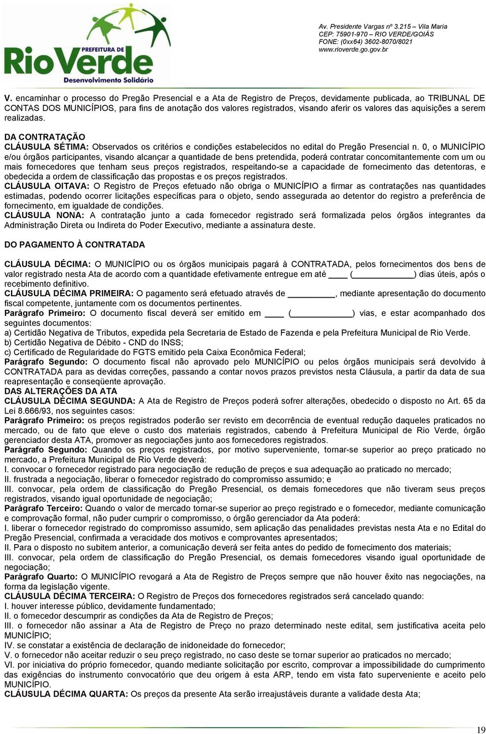 0, o MUNICÍPIO e/ou órgãos participantes, visando alcançar a quantidade de bens pretendida, poderá contratar concomitantemente com um ou mais fornecedores que tenham seus preços registrados,