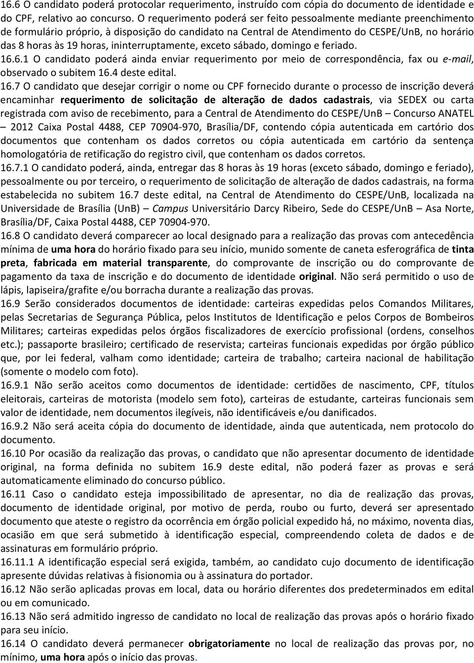 ininterruptamente, exceto sábado, domingo e feriado. 16.