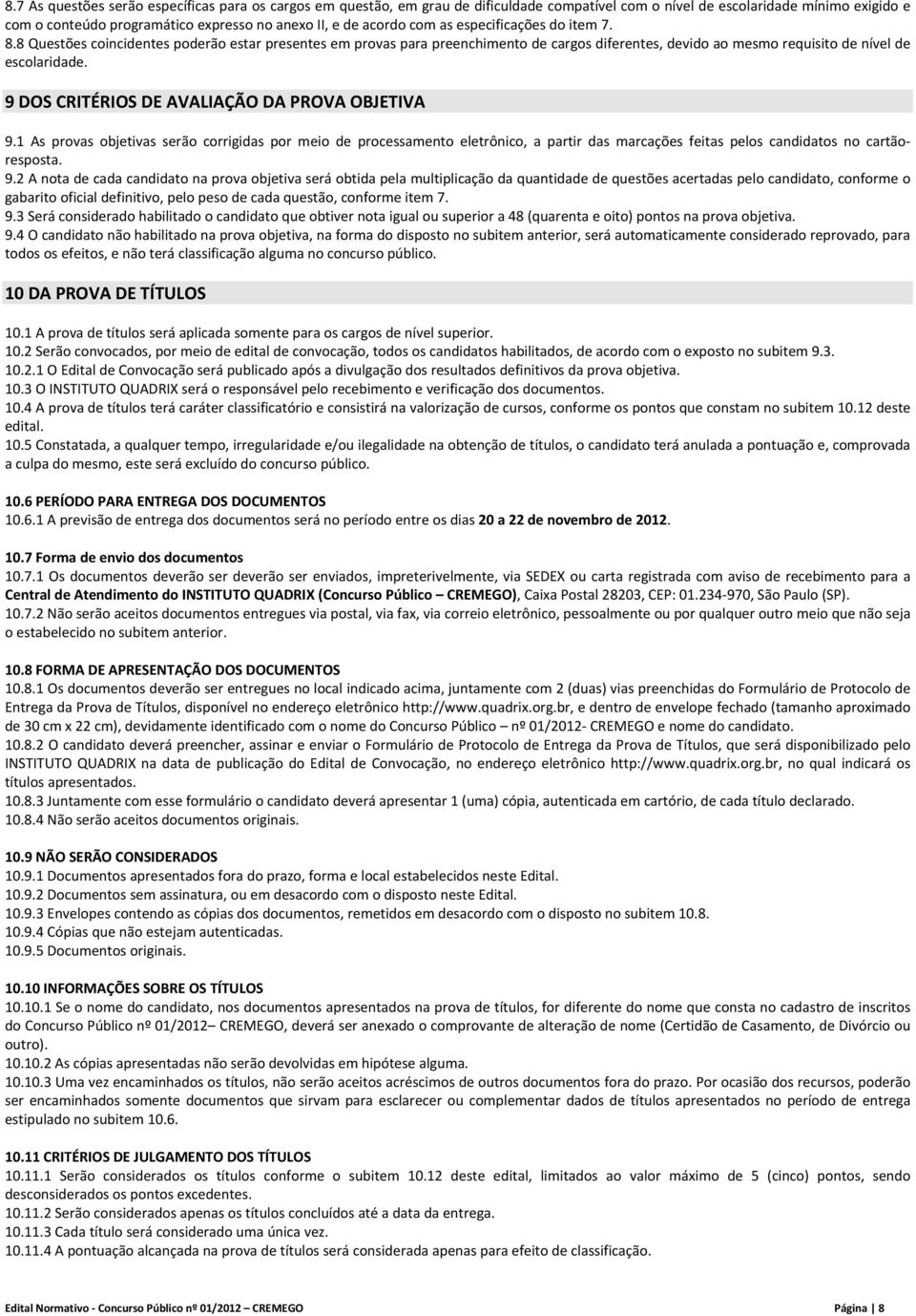 9 DOS CRITÉRIOS DE AVALIAÇÃO DA PROVA OBJETIVA 9.