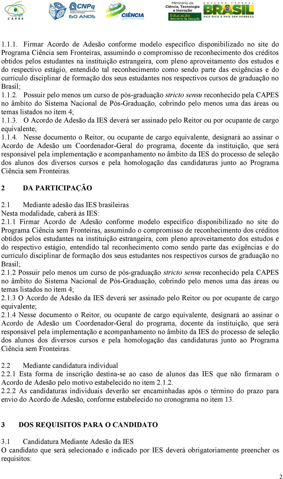 estudantes nos respectivos cursos de graduação no Brasil; 1.1.2.