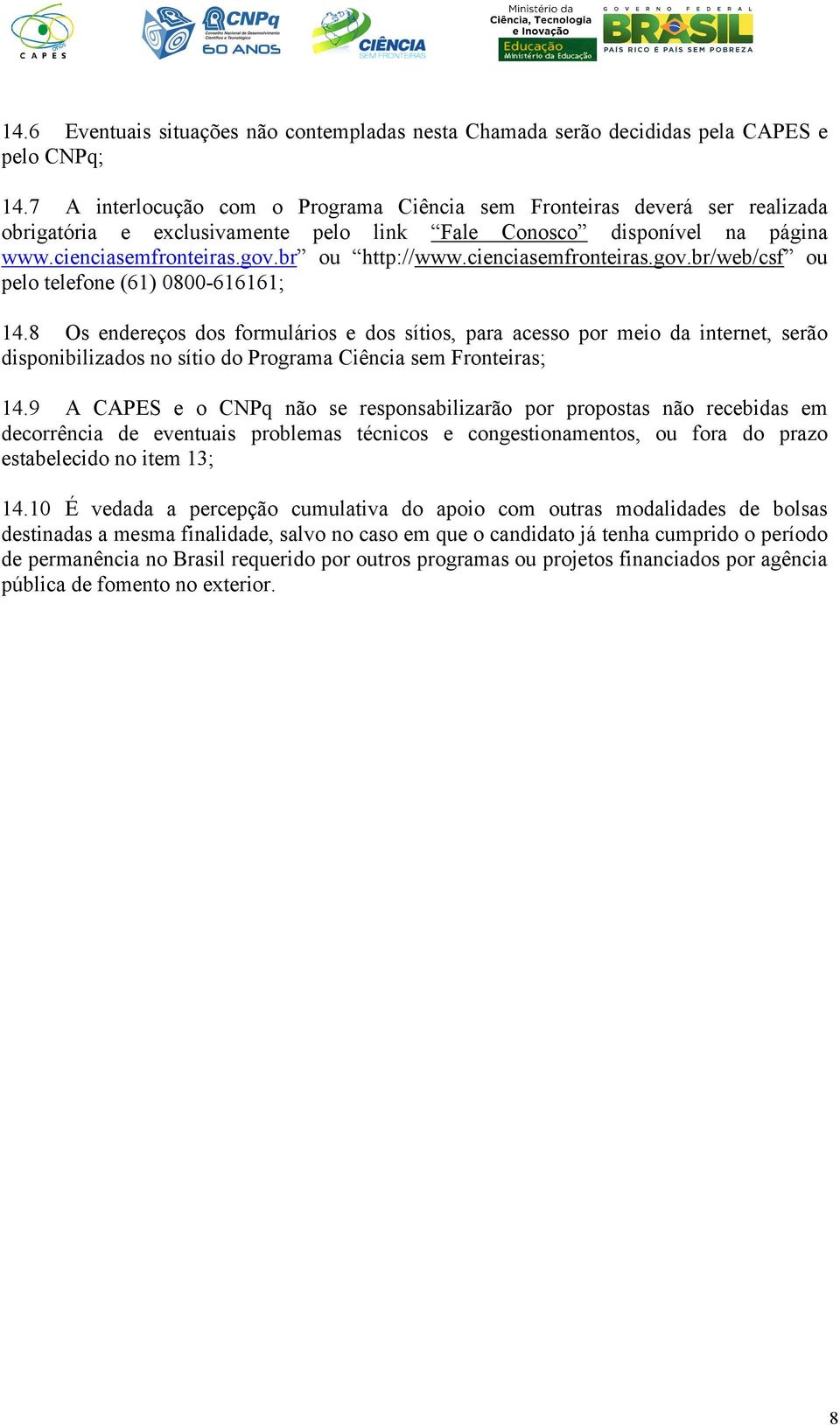 cienciasemfronteiras.gov.br/web/csf ou pelo telefone (61) 0800-616161; 14.