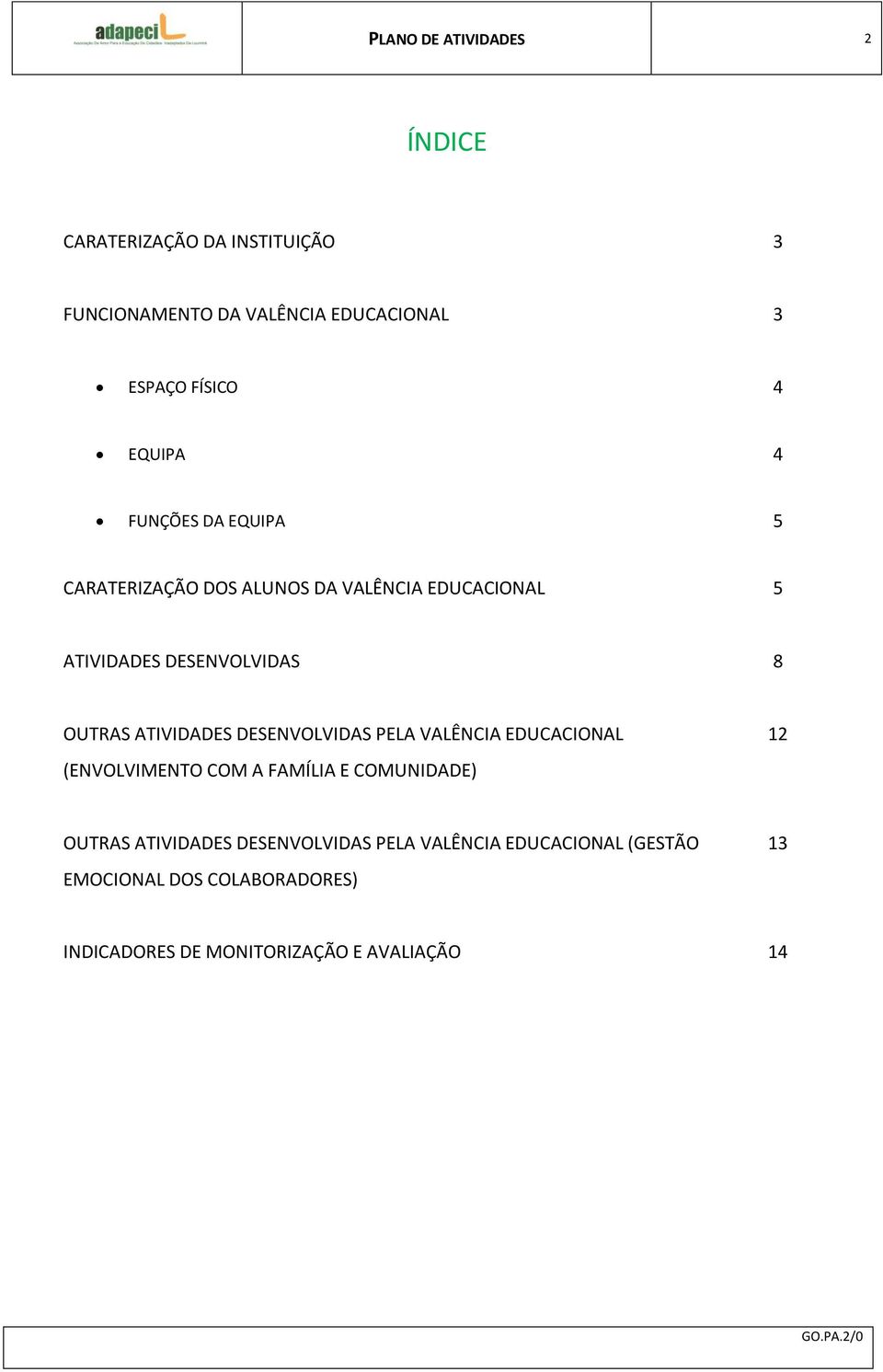 ATIVIDADES DESENVOLVIDAS PELA VALÊNCIA EDUCACIONAL (ENVOLVIMENTO COM A FAMÍLIA E COMUNIDADE) 12 OUTRAS ATIVIDADES