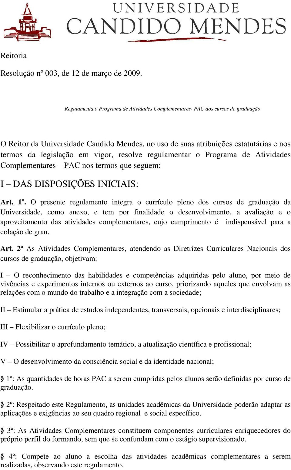 resolve regulamentar o Programa de Atividades Complementares PAC nos termos que seguem: I DAS DISPOSIÇÕES INICIAIS: Art. 1º.