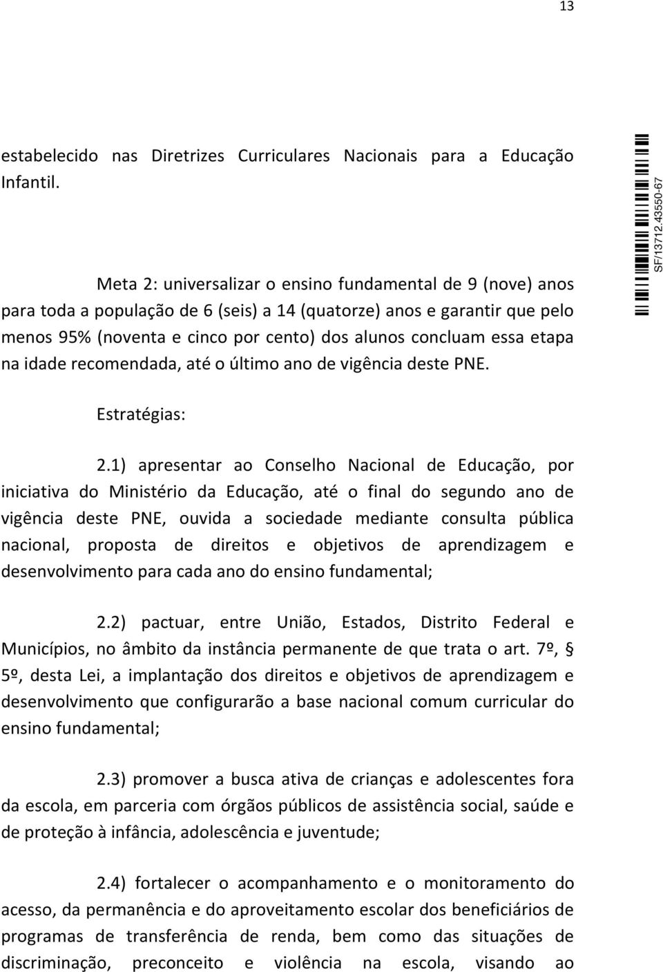 etapa na idade recomendada, até o último ano de vigência deste PNE. Estratégias: 2.