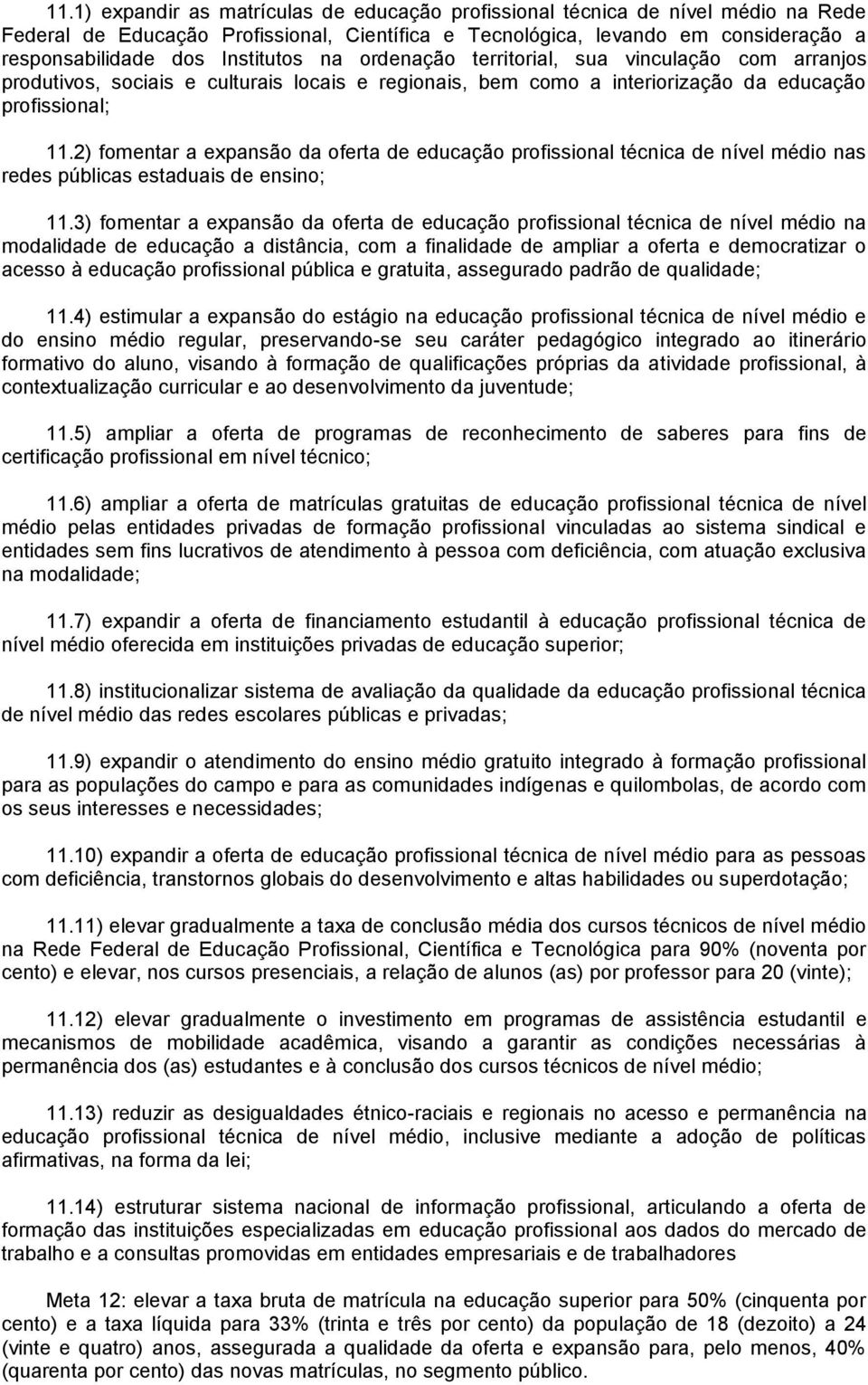 2) fomentar a expansão da oferta de educação profissional técnica de nível médio nas redes públicas estaduais de ensino; 11.