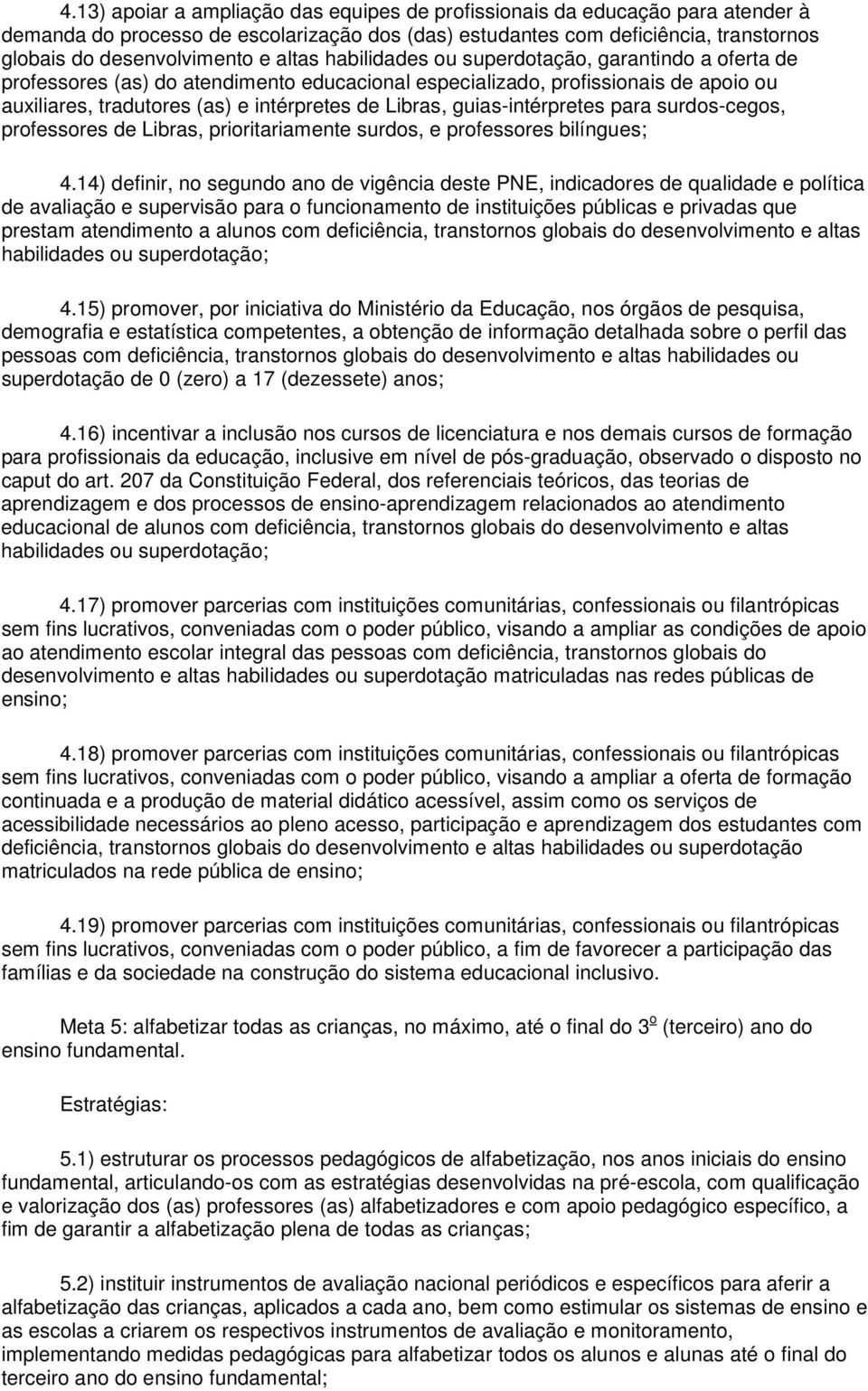 guias-intérpretes para surdos-cegos, professores de Libras, prioritariamente surdos, e professores bilíngues; 4.